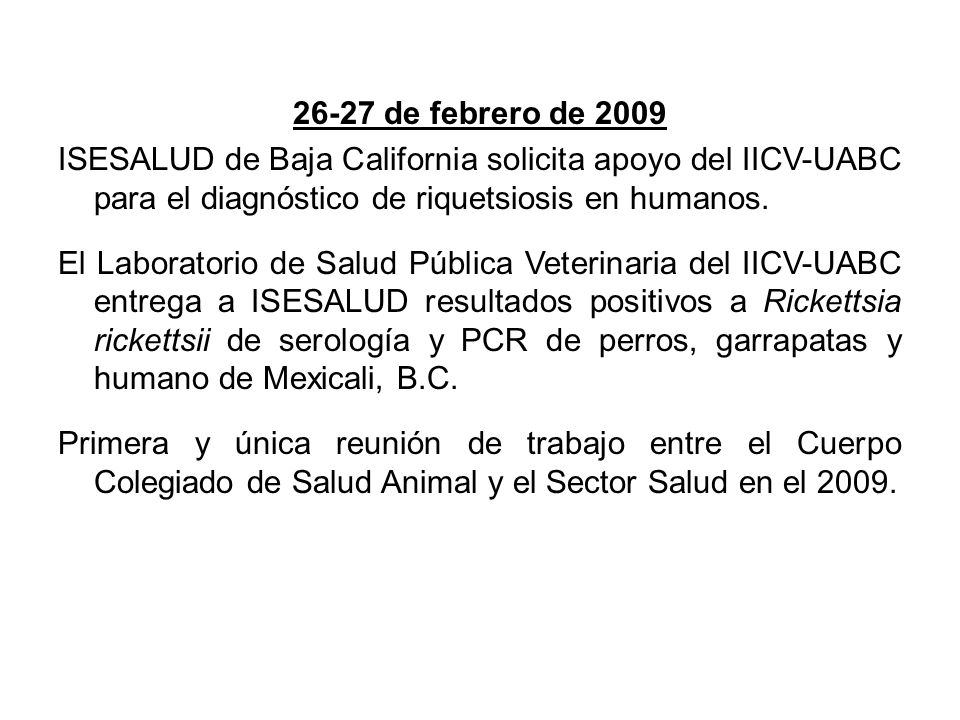 26-27 de febrero de 2009 ISESALUD de Baja California solicita apoyo del IICV-UABC para el diagnóstico de riquetsiosis en humanos.