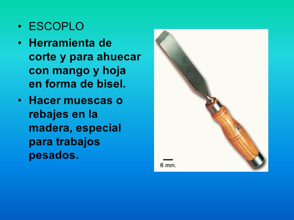 ESCOPLO Herramienta de corte y para ahuecar con mango y hoja en forma de bisel.