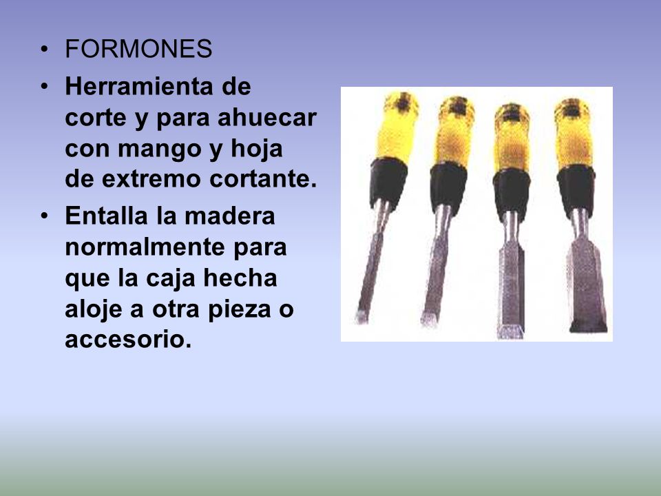 FORMONES Herramienta de corte y para ahuecar con mango y hoja de extremo cortante.