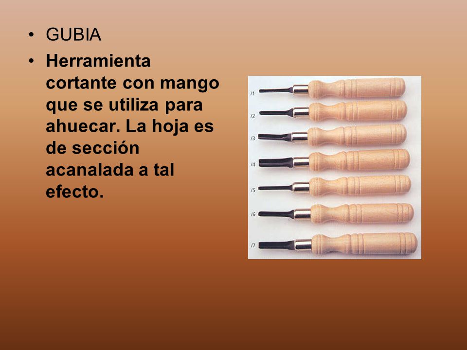 GUBIA Herramienta cortante con mango que se utiliza para ahuecar.