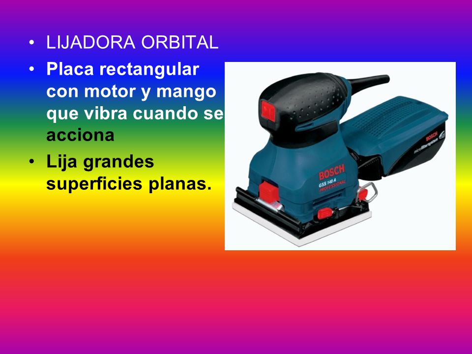 LIJADORA ORBITAL Placa rectangular con motor y mango que vibra cuando se acciona.