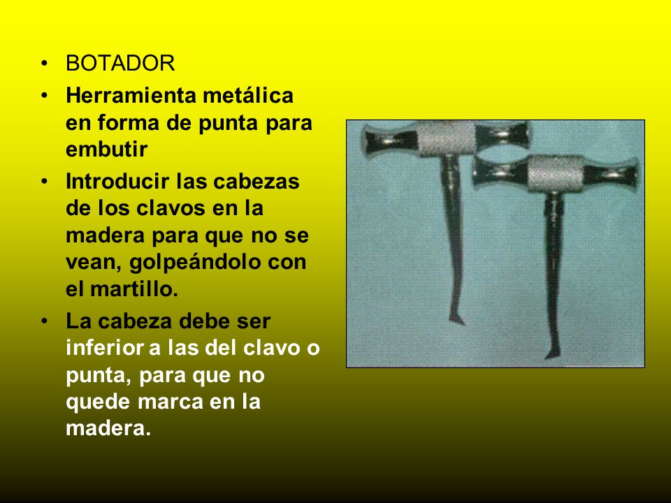 BOTADOR Herramienta metálica en forma de punta para embutir.
