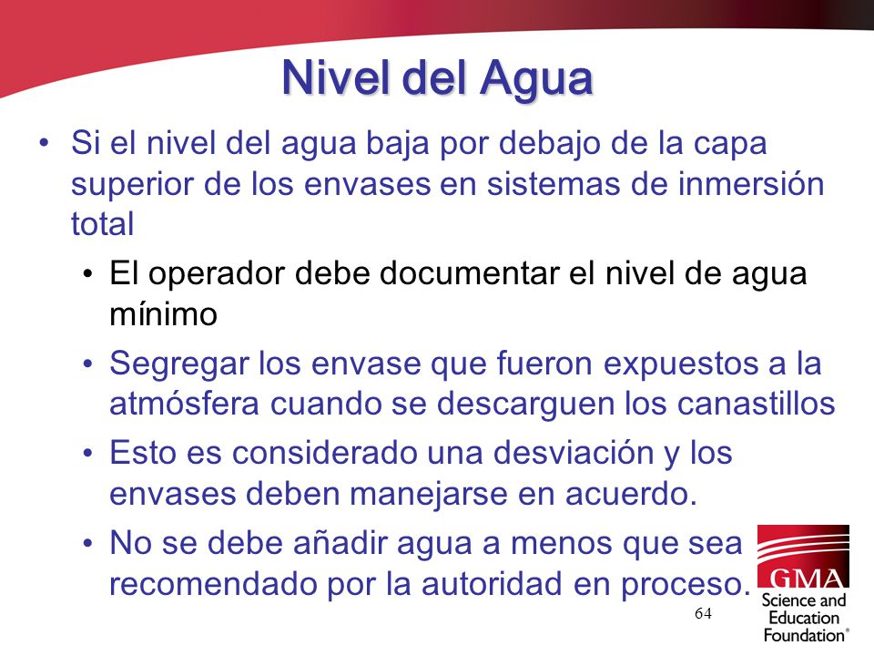 Nivel del Agua Si el nivel del agua baja por debajo de la capa superior de los envases en sistemas de inmersión total.