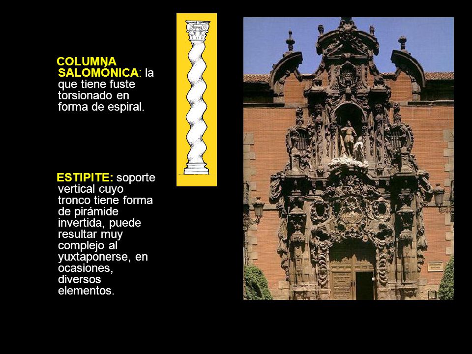 COLUMNA SALOMÓNICA: la que tiene fuste torsionado en forma de espiral.