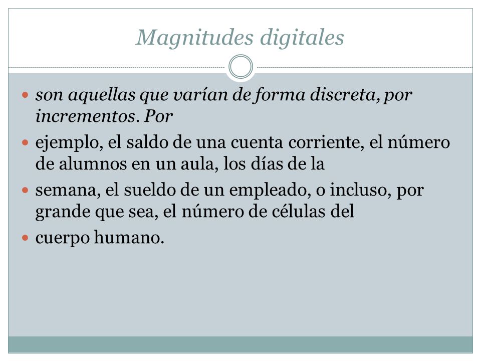 Magnitudes digitales son aquellas que varían de forma discreta, por incrementos. Por.