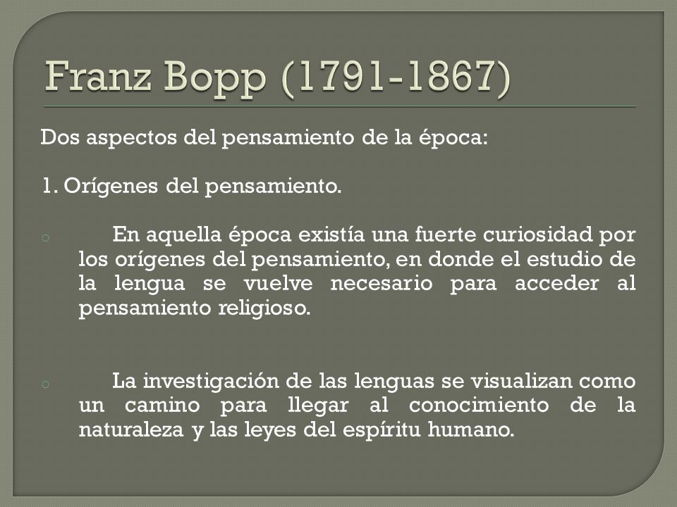 Franz Bopp ( ) Dos aspectos del pensamiento de la época: