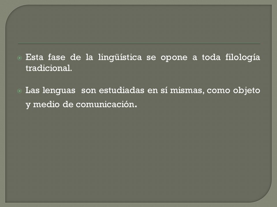 Esta fase de la lingüística se opone a toda filología tradicional.
