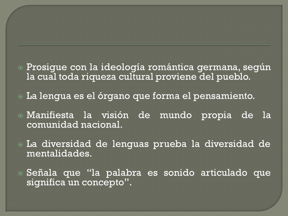 Prosigue con la ideología romántica germana, según la cual toda riqueza cultural proviene del pueblo.