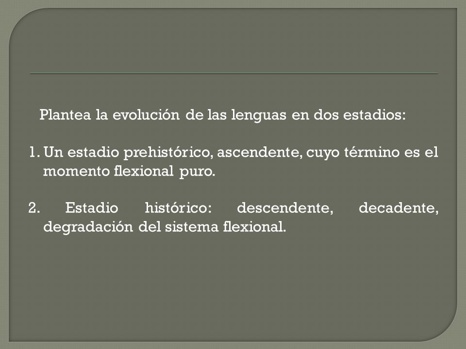 Plantea la evolución de las lenguas en dos estadios: 1