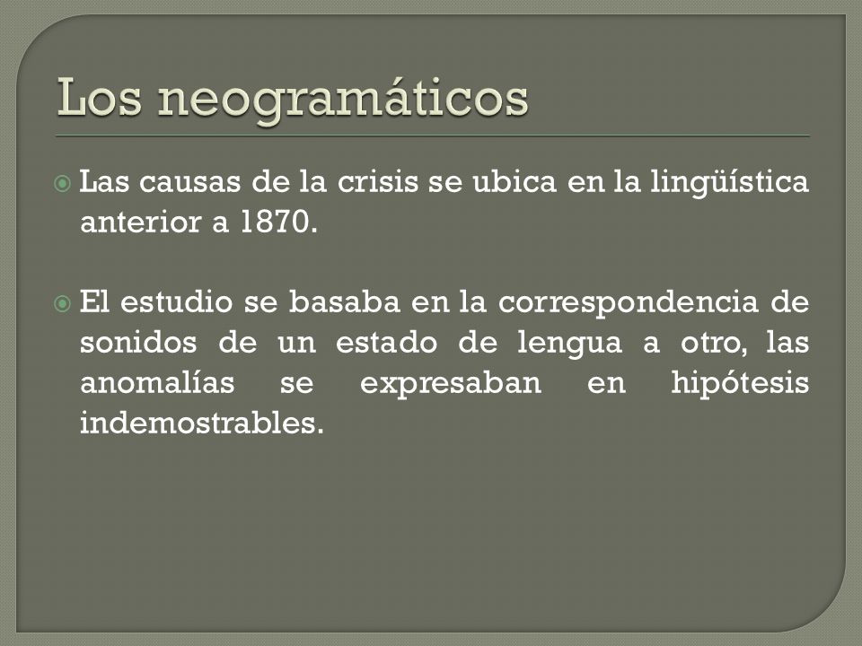 Los neogramáticos Las causas de la crisis se ubica en la lingüística anterior a