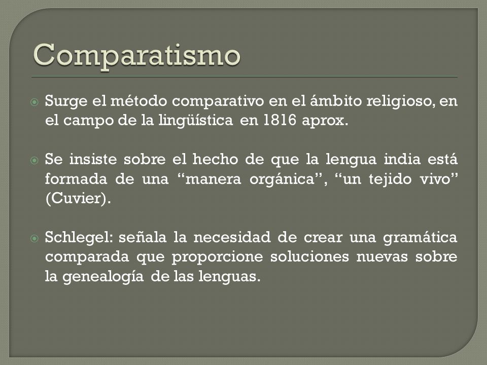 Comparatismo Surge el método comparativo en el ámbito religioso, en el campo de la lingüística en 1816 aprox.