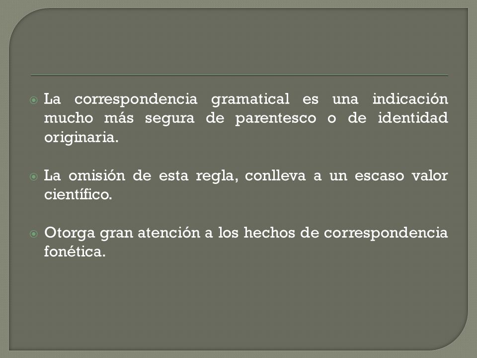 La correspondencia gramatical es una indicación mucho más segura de parentesco o de identidad originaria.