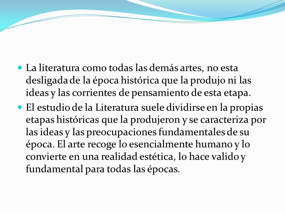 La literatura como todas las demás artes, no esta desligada de la época histórica que la produjo ni las ideas y las corrientes de pensamiento de esta etapa.