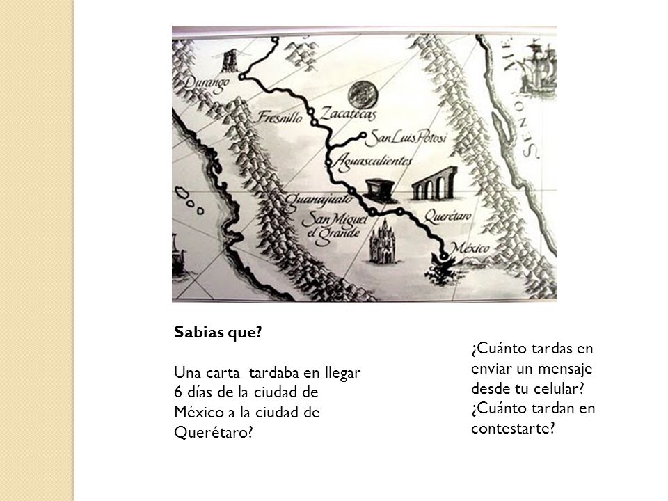 Sabias que Una carta tardaba en llegar 6 días de la ciudad de México a la ciudad de Querétaro