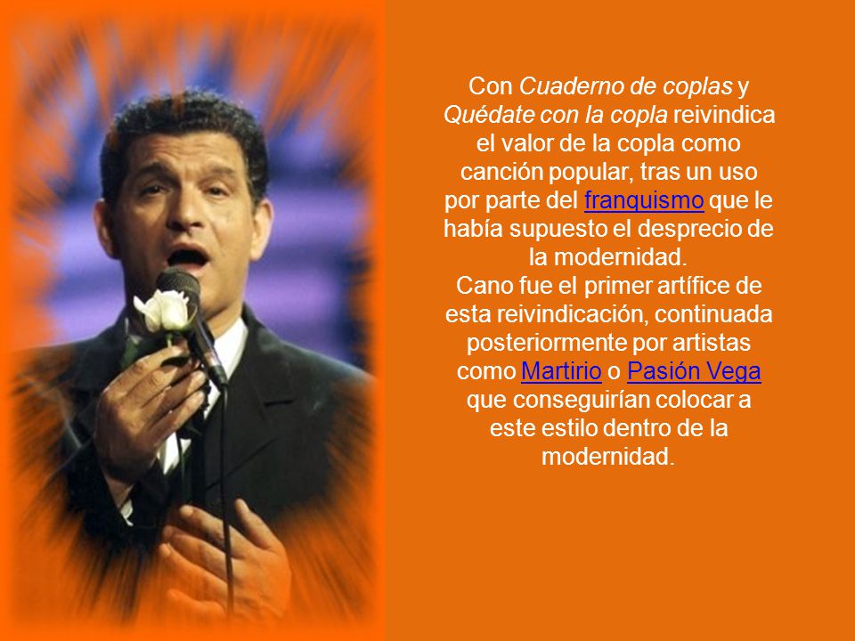 Con Cuaderno de coplas y Quédate con la copla reivindica el valor de la copla como canción popular, tras un uso por parte del franquismo que le había supuesto el desprecio de la modernidad.