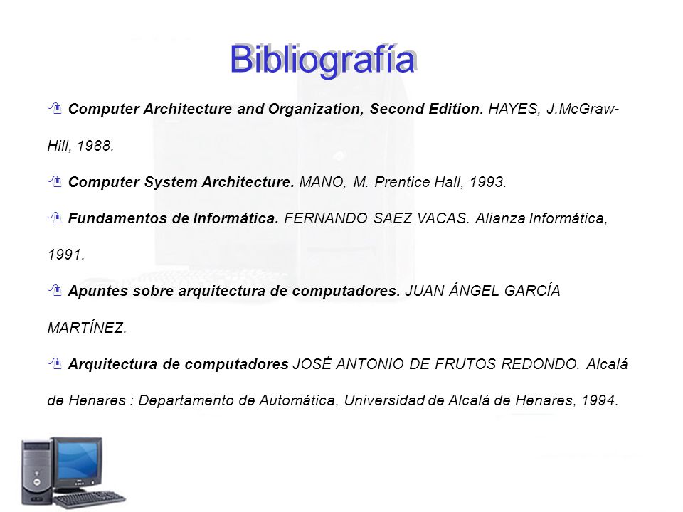 Bibliografía Computer Architecture and Organization, Second Edition. HAYES, J.McGraw- Hill,