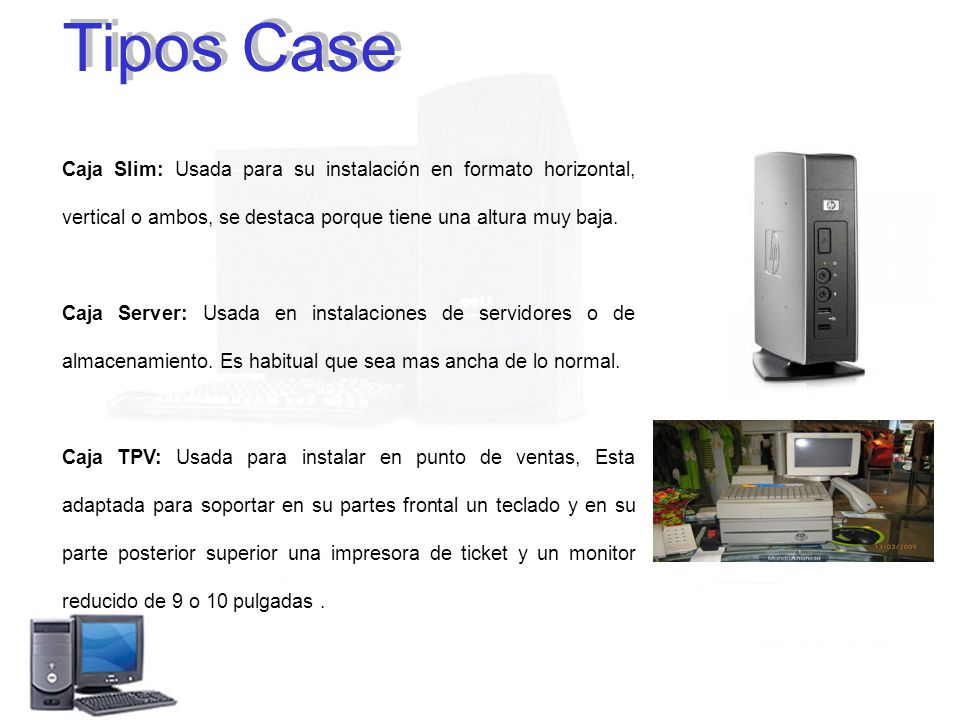 Tipos Case Caja Slim: Usada para su instalación en formato horizontal, vertical o ambos, se destaca porque tiene una altura muy baja.
