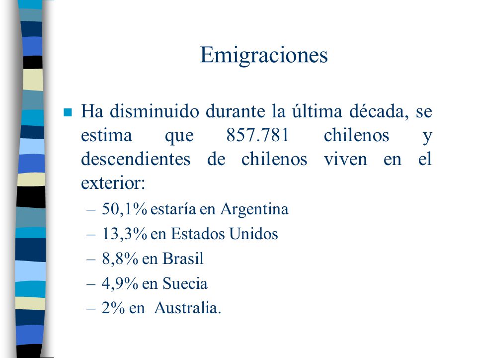 Emigraciones Ha disminuido durante la última década, se estima que chilenos y descendientes de chilenos viven en el exterior: