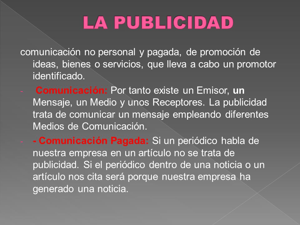 LA PUBLICIDAD comunicación no personal y pagada, de promoción de ideas, bienes o servicios, que lleva a cabo un promotor identificado.