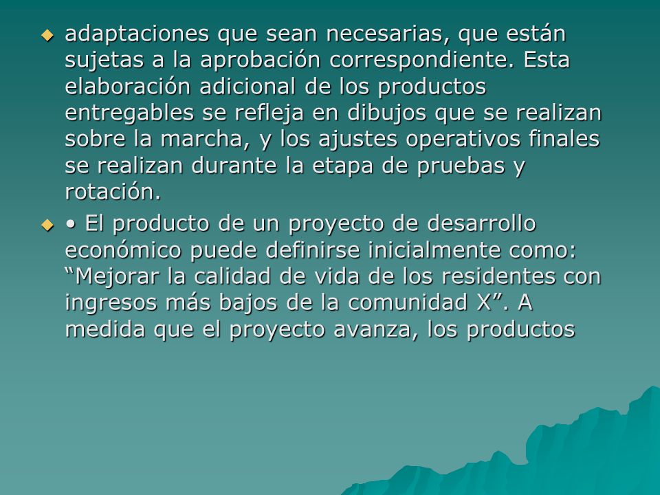 adaptaciones que sean necesarias, que están sujetas a la aprobación correspondiente. Esta elaboración adicional de los productos entregables se refleja en dibujos que se realizan sobre la marcha, y los ajustes operativos finales se realizan durante la etapa de pruebas y rotación.