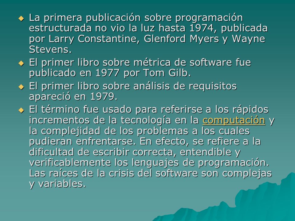 La primera publicación sobre programación estructurada no vio la luz hasta 1974, publicada por Larry Constantine, Glenford Myers y Wayne Stevens.