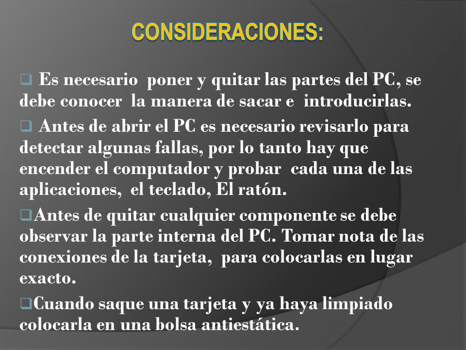 Consideraciones: Es necesario poner y quitar las partes del PC, se debe conocer la manera de sacar e introducirlas.