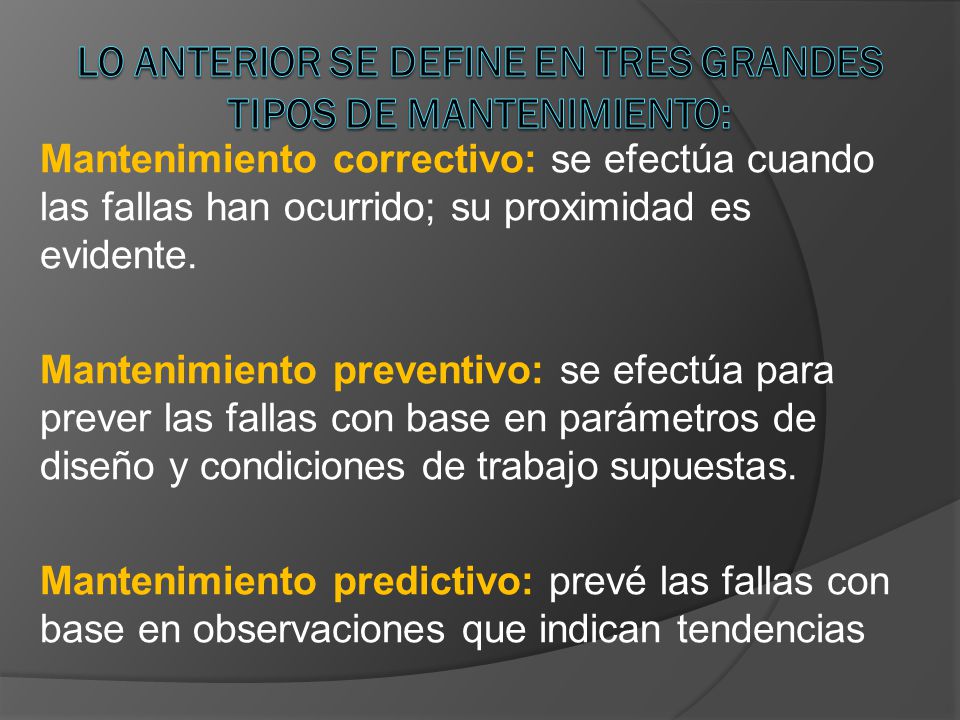 Lo anterior se define en tres grandes tipos de mantenimiento: