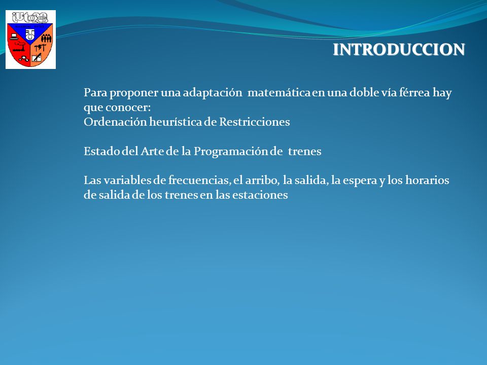 INTRODUCCION Para proponer una adaptación matemática en una doble vía férrea hay que conocer: Ordenación heurística de Restricciones.