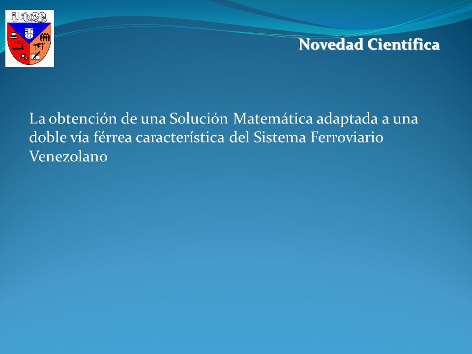 Novedad Científica La obtención de una Solución Matemática adaptada a una doble vía férrea característica del Sistema Ferroviario Venezolano.