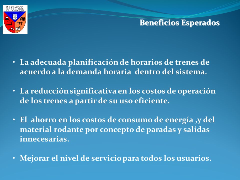 Beneficios Esperados La adecuada planificación de horarios de trenes de acuerdo a la demanda horaria dentro del sistema.