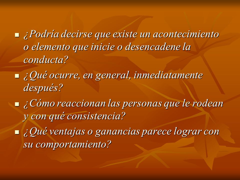 ¿Podría decirse que existe un acontecimiento o elemento que inicie o desencadene la conducta