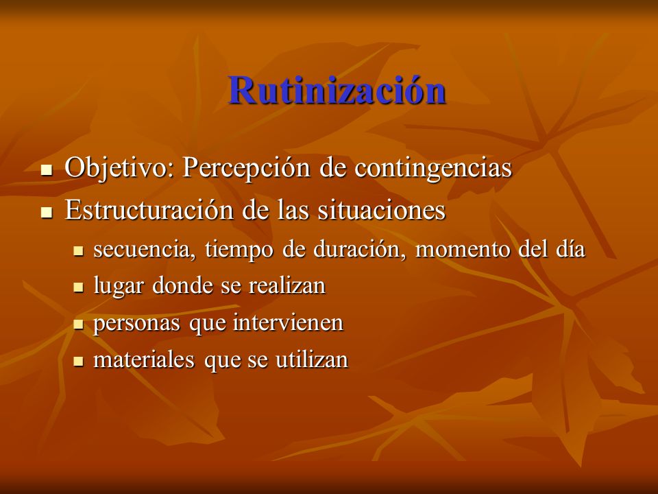 Rutinización Objetivo: Percepción de contingencias