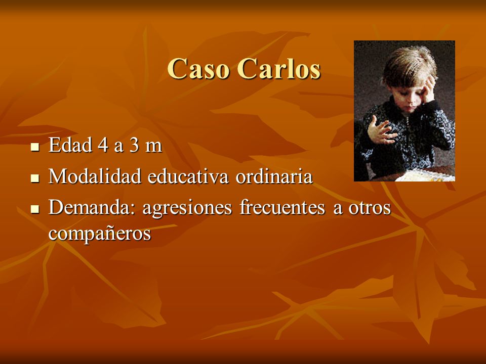 Caso Carlos Edad 4 a 3 m Modalidad educativa ordinaria