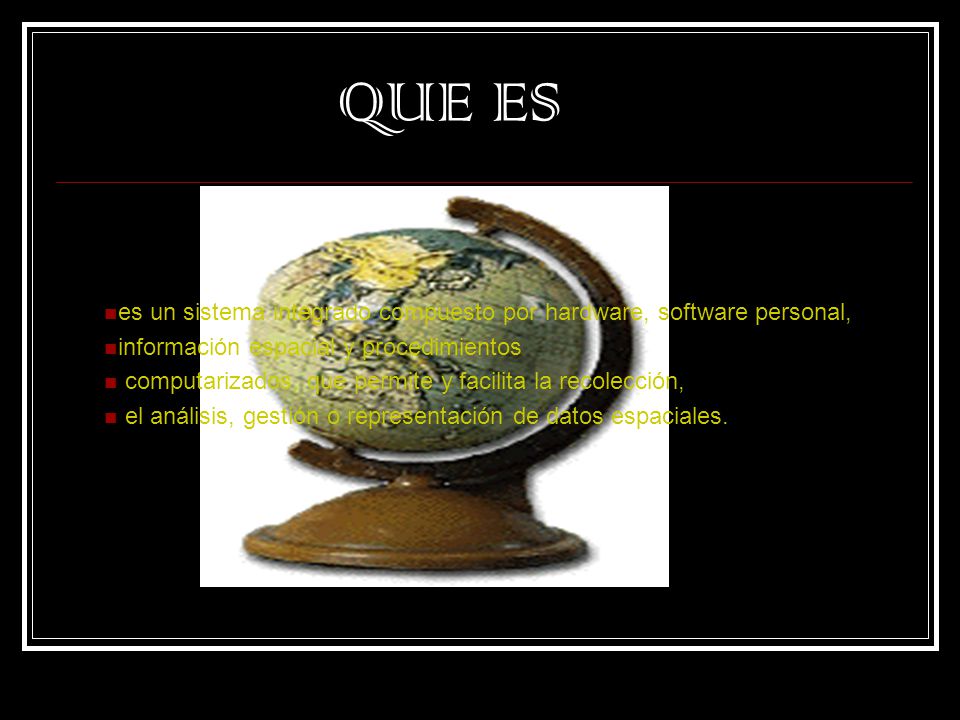 QUE ES es un sistema integrado compuesto por hardware, software personal, información espacial y procedimientos.