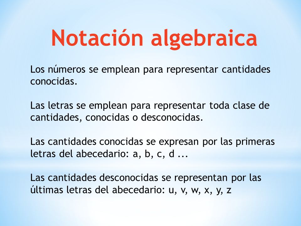 Notación algebraica Los números se emplean para representar cantidades conocidas.