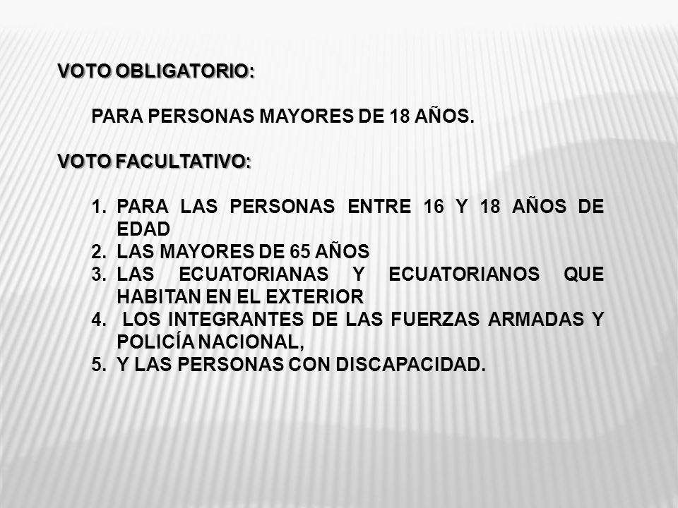 VOTO OBLIGATORIO: PARA PERSONAS MAYORES DE 18 AÑOS. VOTO FACULTATIVO: PARA LAS PERSONAS ENTRE 16 Y 18 AÑOS DE EDAD.