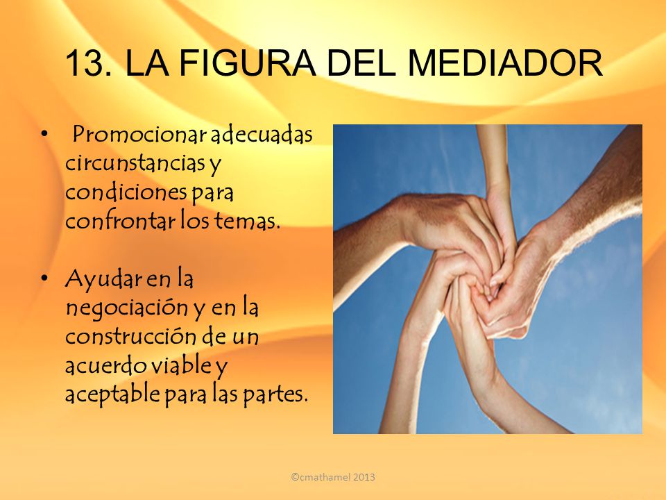 13. LA FIGURA DEL MEDIADOR Promocionar adecuadas circunstancias y condiciones para confrontar los temas.