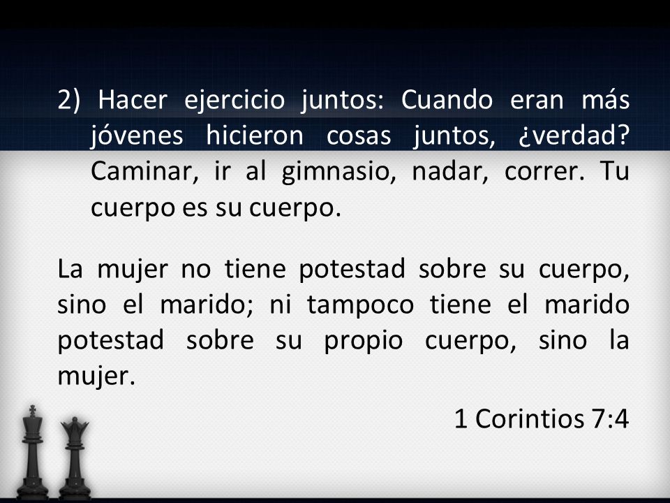 2) Hacer ejercicio juntos: Cuando eran más jóvenes hicieron cosas juntos, ¿verdad Caminar, ir al gimnasio, nadar, correr. Tu cuerpo es su cuerpo.