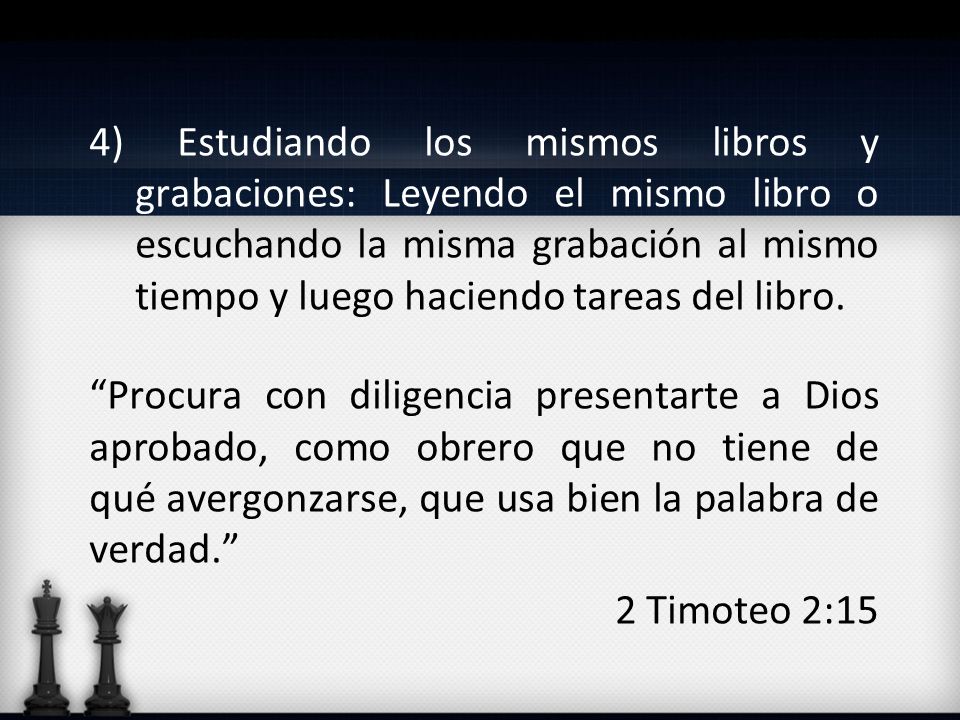 4) Estudiando los mismos libros y grabaciones: Leyendo el mismo libro o escuchando la misma grabación al mismo tiempo y luego haciendo tareas del libro.