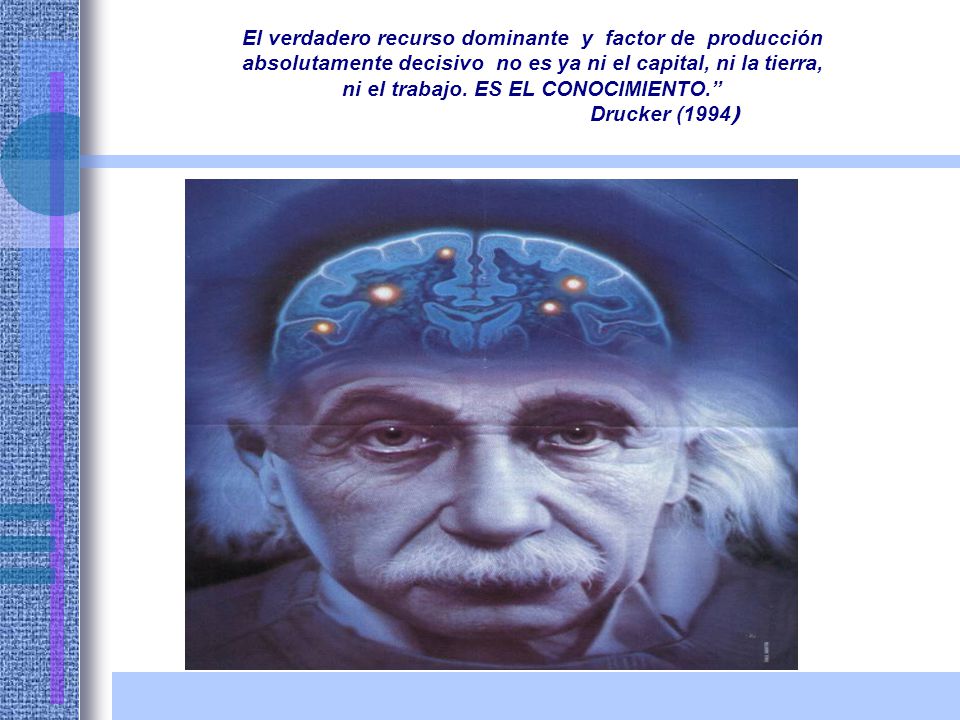 El verdadero recurso dominante y factor de producción absolutamente decisivo no es ya ni el capital, ni la tierra, ni el trabajo.