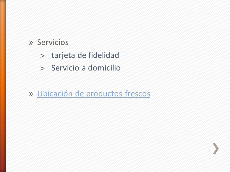 Servicios tarjeta de fidelidad Servicio a domicilio Ubicación de productos frescos