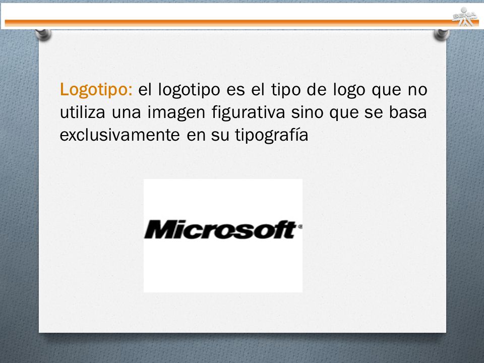 Logotipo: el logotipo es el tipo de logo que no utiliza una imagen figurativa sino que se basa exclusivamente en su tipografía