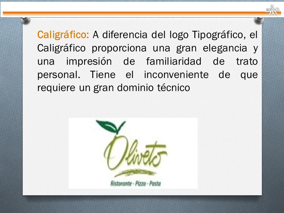 Caligráfico: A diferencia del logo Tipográfico, el Caligráfico proporciona una gran elegancia y una impresión de familiaridad de trato personal.