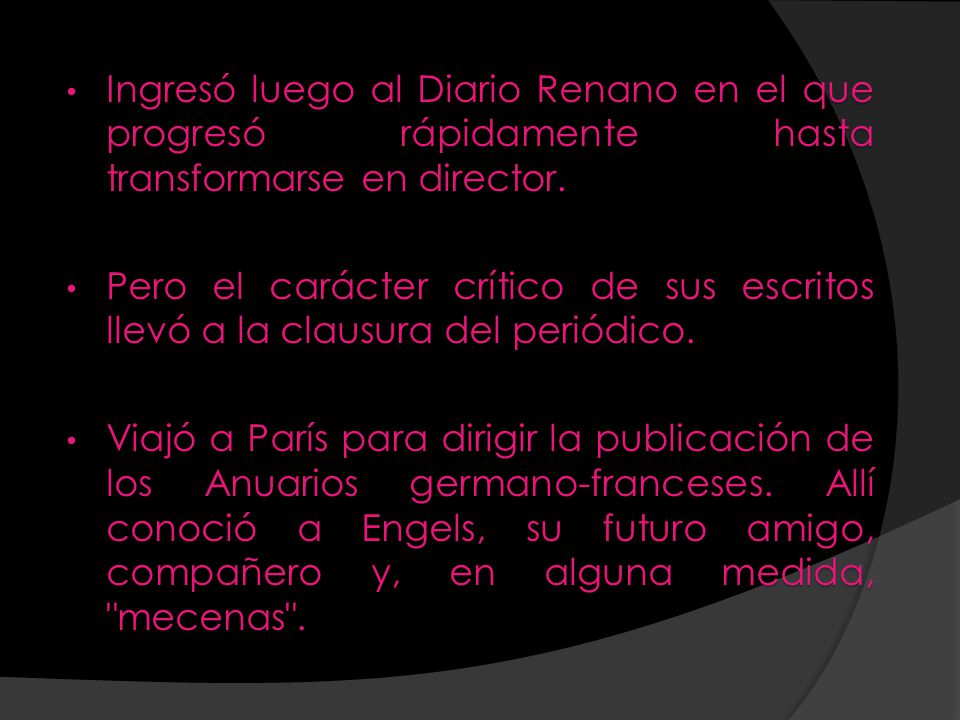 Ingresó luego al Diario Renano en el que progresó rápidamente hasta transformarse en director.