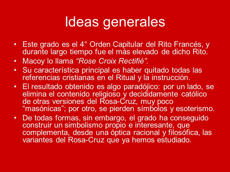 Ideas generales Este grado es el 4° Orden Capitular del Rito Francés, y durante largo tiempo fue el más elevado de dicho Rito.
