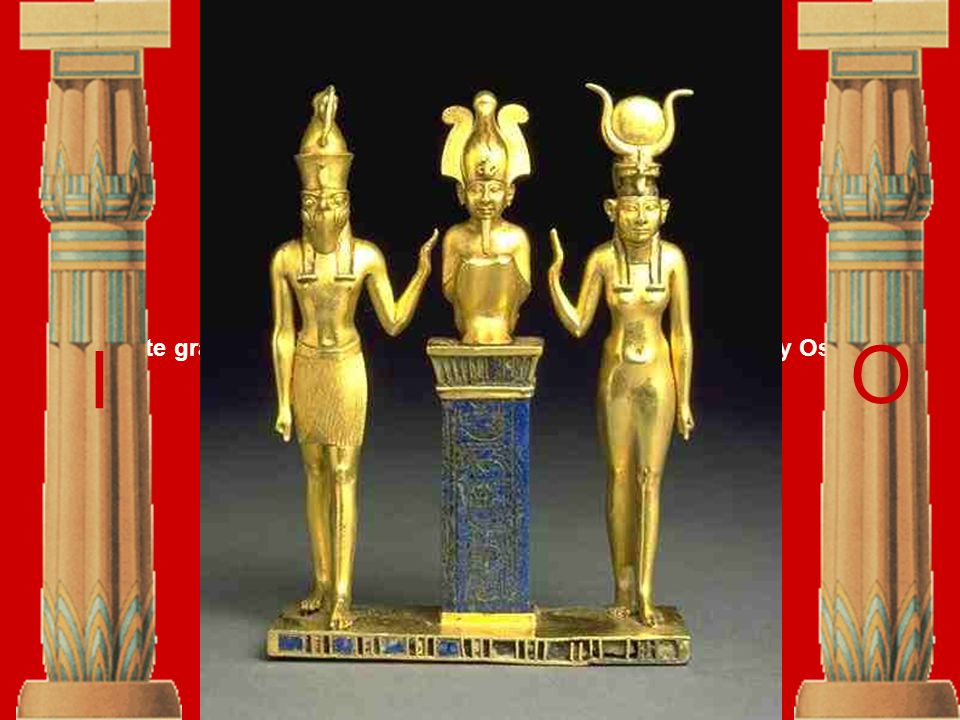 Isis y Osiris O En este grado las dos columnas, I y O, representan a Isis y Osiris. I