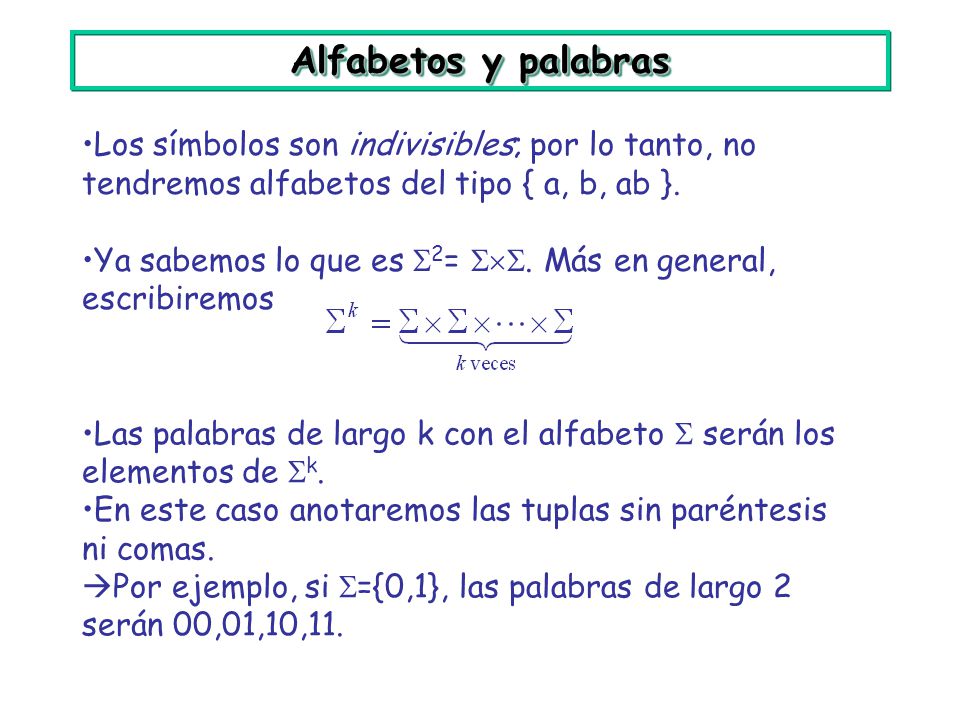 Alfabetos y palabras Los símbolos son indivisibles; por lo tanto, no tendremos alfabetos del tipo { a, b, ab }.