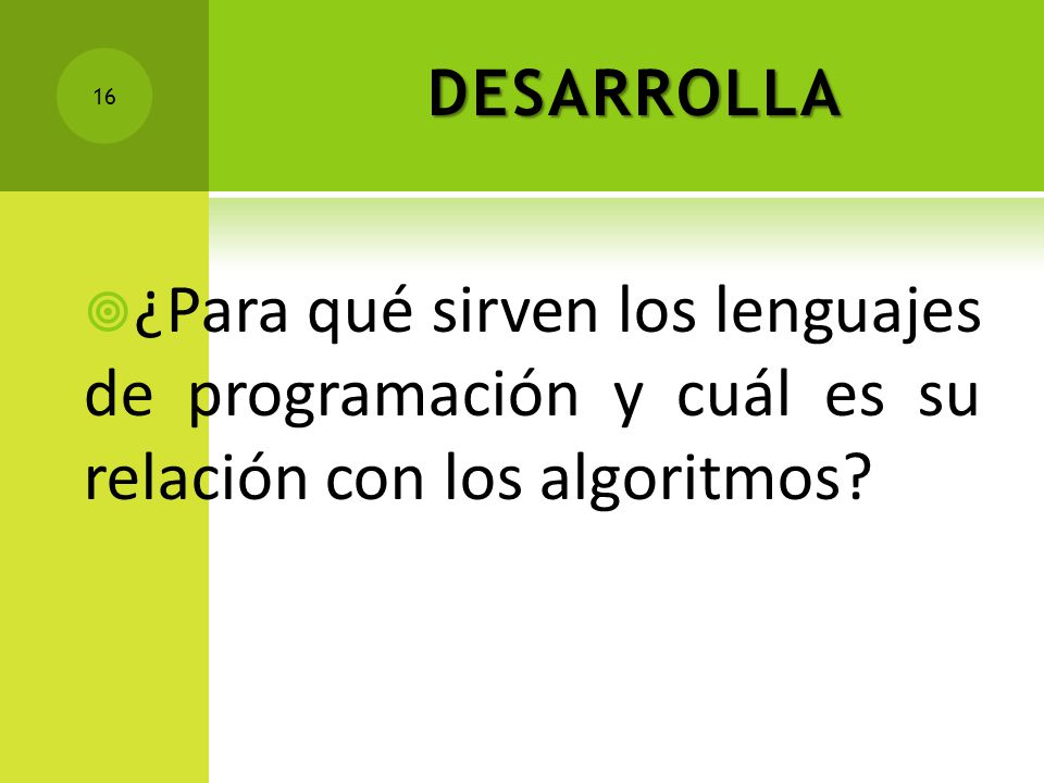 DESARROLLA ¿Para qué sirven los lenguajes de programación y cuál es su relación con los algoritmos