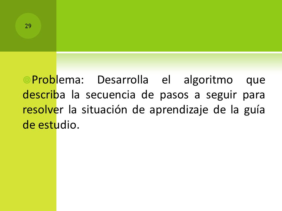 Problema: Desarrolla el algoritmo que describa la secuencia de pasos a seguir para resolver la situación de aprendizaje de la guía de estudio.