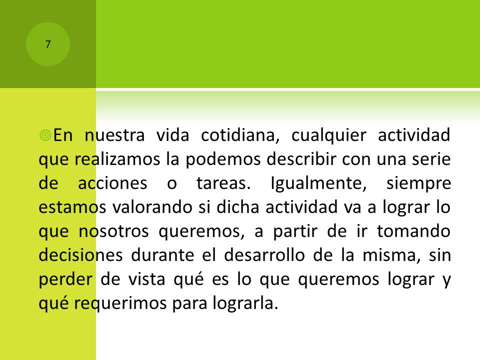 En nuestra vida cotidiana, cualquier actividad que realizamos la podemos describir con una serie de acciones o tareas.